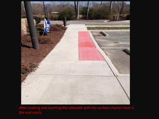 After soaking and washing the sidewalk with the surface cleaner here is
the end result.
 