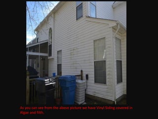 As you can see from the above picture we have Vinyl Siding covered in
Algae and filth.
 