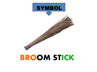 SYMBOL
BROOM STICK
 