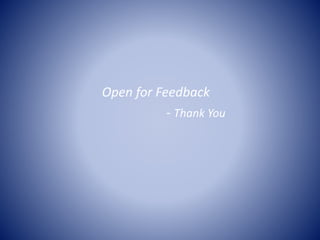 Open for Feedback
- Thank You
