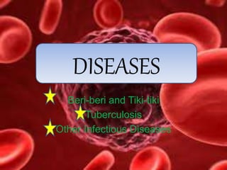 Beri-beri and Tiki-tiki
Tuberculosis
Other Infectious Diseases
DISEASES
 