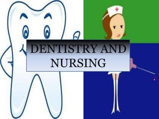 DENTISTRY AND
NURSING
 