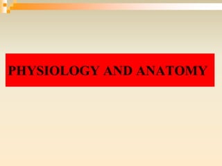 PHYSIOLOGY AND ANATOMY
 