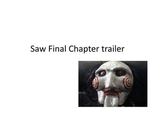 Saw Final Chapter trailer
 