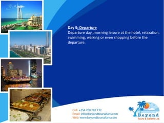 Day 5: Departure
Departure day ,morning leisure at the hotel, relaxation,
swimming, walking or even shopping before the
departure.
 