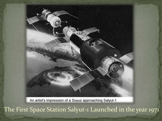 The First Space Station Salyut-1 Launched in the year 1971
 
