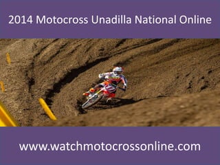 2014 Motocross Unadilla National Online
www.watchmotocrossonline.com
 
