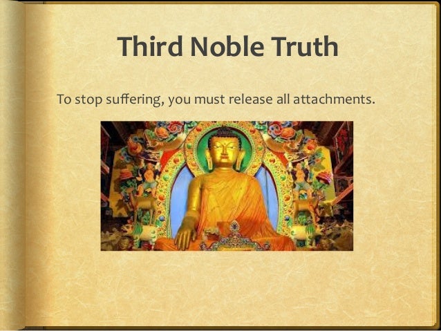 buddhisms four noble truths When the great universal teacher shakyamuni buddha first spoke about the dharma in the noble land of india, he taught the four noble truths: the truths of suffering, the cause of suffering. buddhisms four noble truths When the great universal teacher shakyamuni buddha first spoke about the dharma in the noble land of india, he taught the four noble truths: the truths of suffering, the cause of suffering.