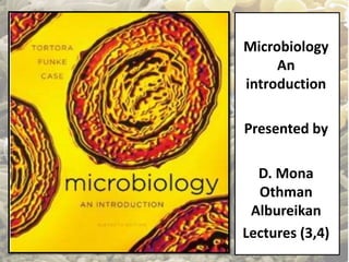 Microbiology 
An 
introduction 
Presented by 
D. Mona 
Othman 
Albureikan 
Lectures (3,4) 
 