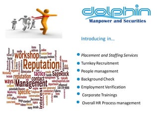 Introducing in… Placement and Staffing Services Turnkey Recruitment People management Background Check Employment Verification Corporate Trainings Overall HR Process management  