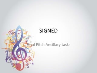 SIGNED 
Final Pitch Ancillary tasks 
 