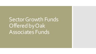 Sector Growth Funds 
Offered by Oak 
Associates Funds 
 