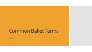 Common Ballet Terms 
Stefano Curti 
 