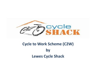 Cycle to Work Scheme (C2W) 
by 
Lewes Cycle Shack 
 