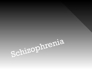Schizophrenia 
 