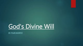 God's Divine Will 
BY TYLER MURPHY 
 