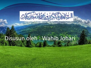 Disusun oleh : Wahib Johari
 