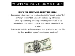 KNOW THE COSTUMER: PENNY PINCHERS
• Emphasize value wherever possible. Adding in “small” before “fee”
or “only” before “$6...