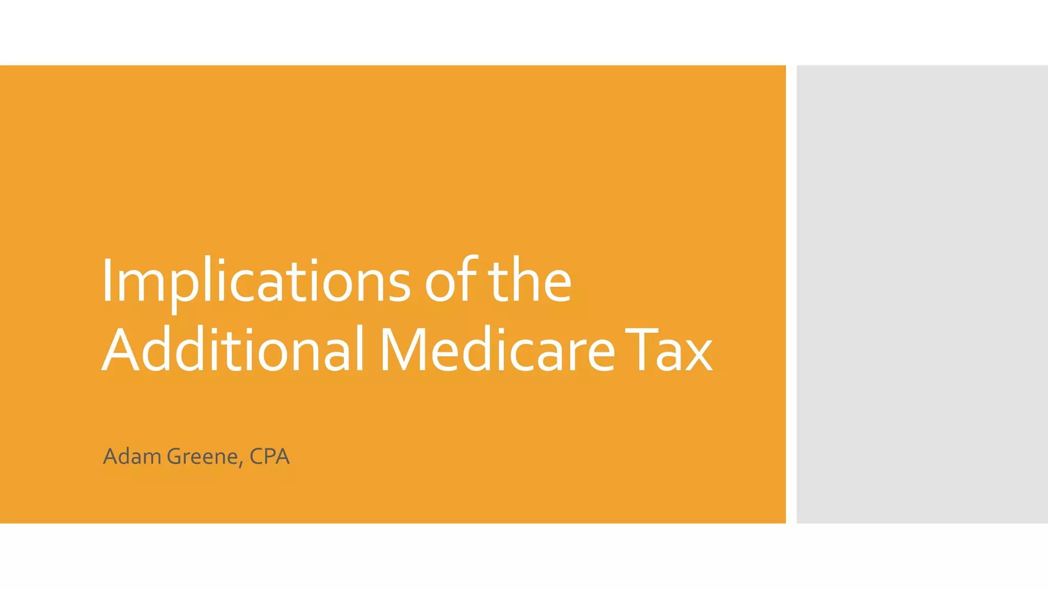 Implications of the
Additional MedicareTax
Adam Greene, CPA
