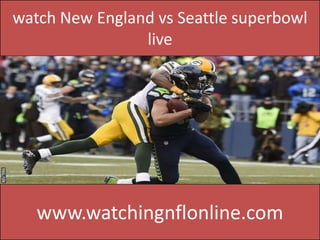 watch New England vs Seattle superbowl
live
www.watchingnflonline.com
 