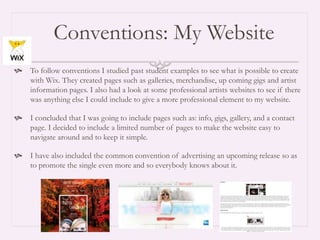 Conventions: My Website
 To follow conventions I studied past student examples to see what is possible to create
with Wix...
