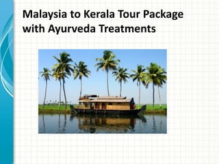 Malaysia to Kerala Tour Package
with Ayurveda Treatments
 