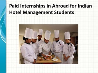 Paid Internships in Abroad for Indian
Hotel Management Students
 