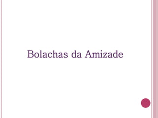 Bolachas da Amizade