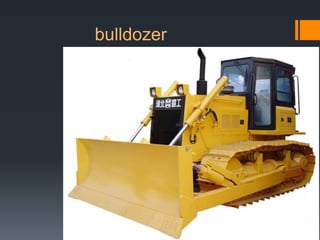 bulldozer
 