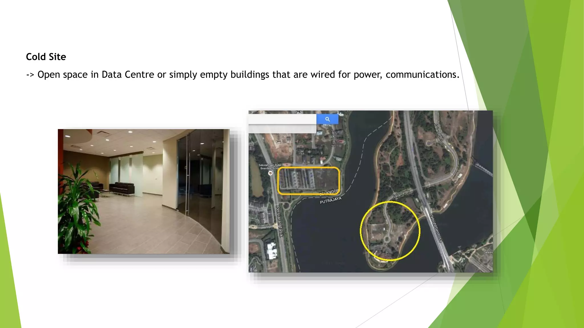 Cold Site
-> Open space in Data Centre or simply empty buildings that are wired for power, communications.
 