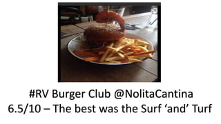 #RV Burger Club @NolitaCantina
6.5/10 – The best was the Surf ‘and’ Turf
 