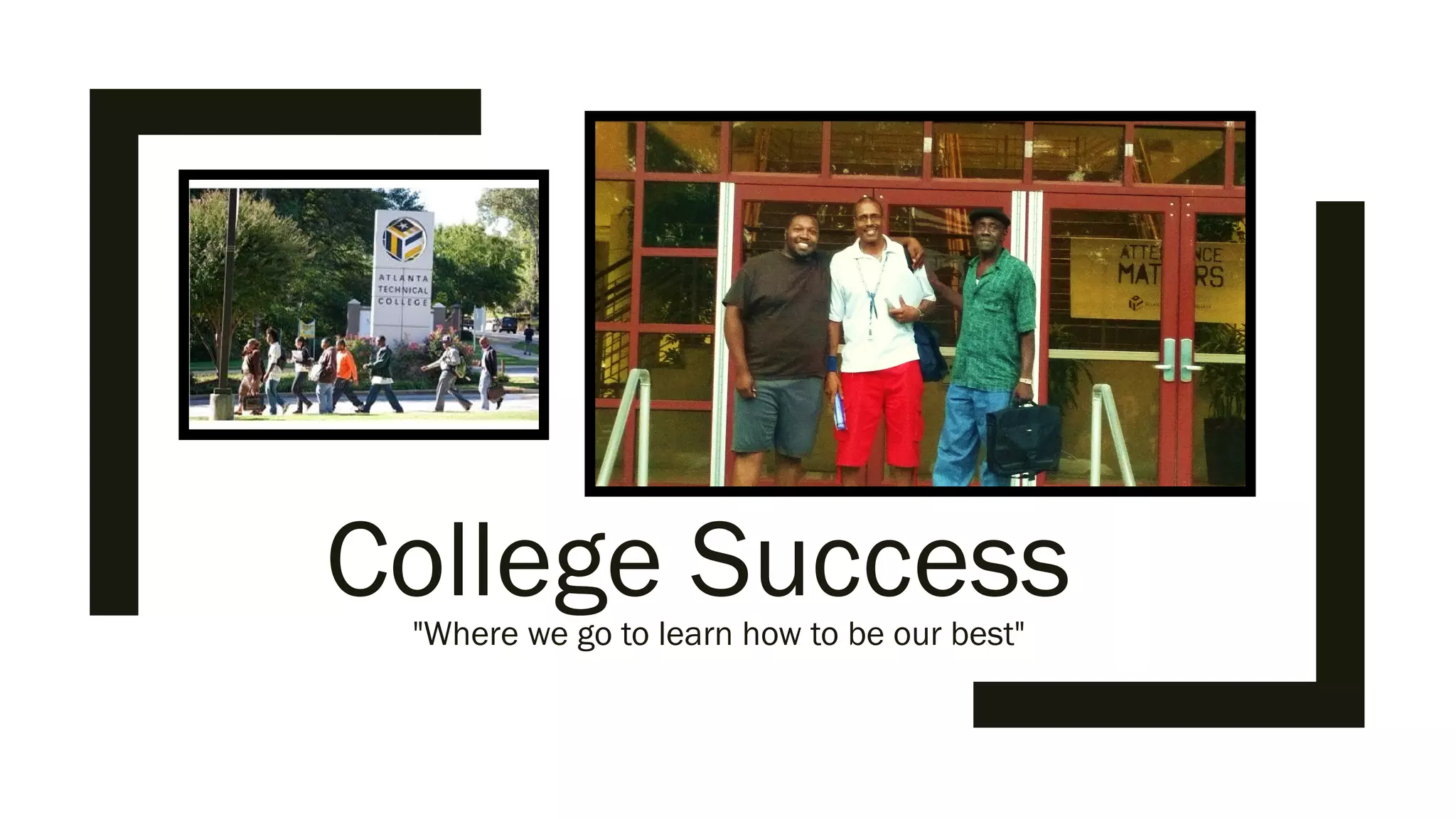 College Success"Where we go to learn how to be our best"
 