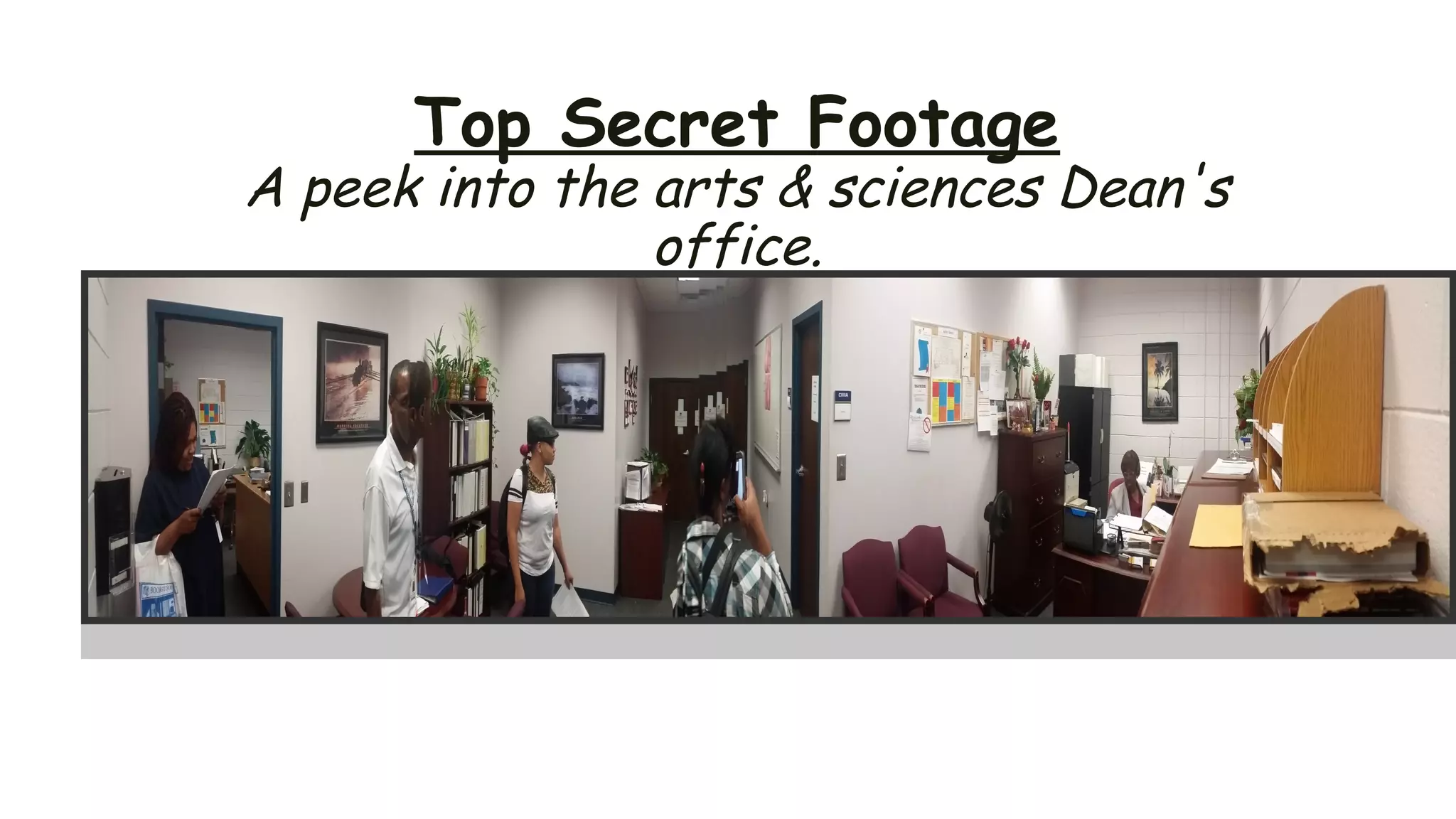 Top Secret Footage
A peek into the arts & sciences Dean's
office.
 