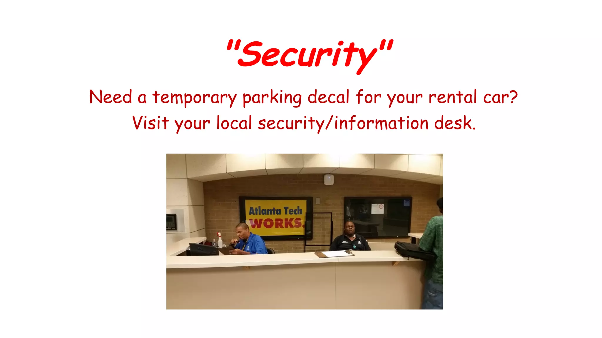 "Security"
Need a temporary parking decal for your rental car?
Visit your local security/information desk.
 