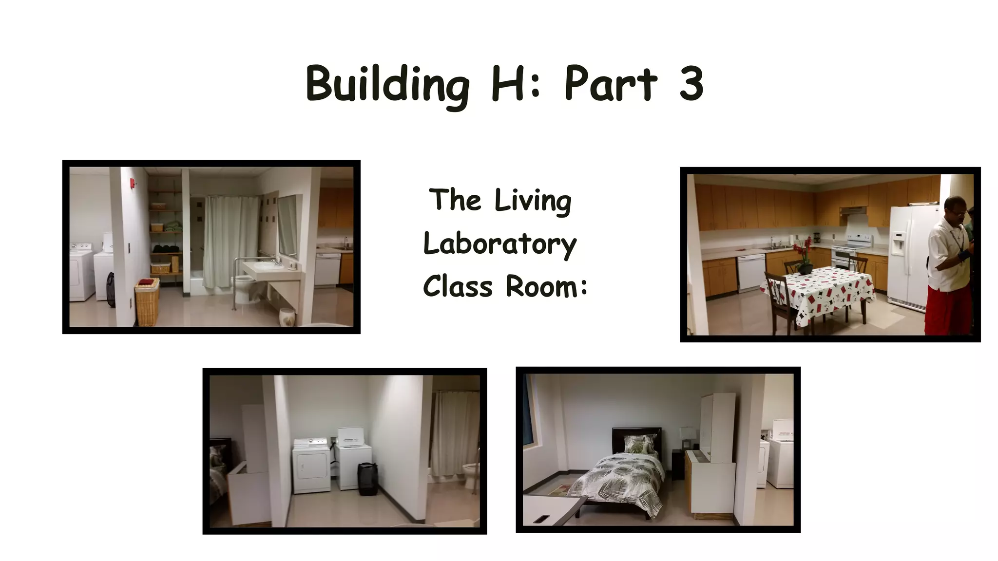 Building H: Part 3
The Living
Laboratory
Class Room:
 