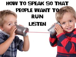 HOW TO SPEAK SO THAT
PEOPJE WALT TO
RUN
JISTEL
 