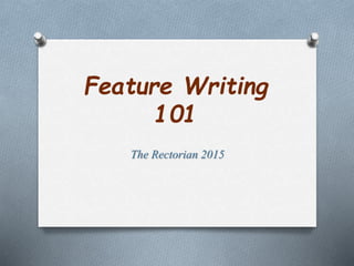 Feature Writing
101
The Rectorian 2015
 