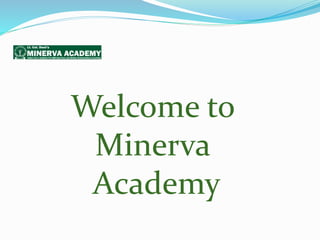 Welcome to
Minerva
Academy
 