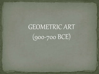 GEOMETRIC ART
(900-700 BCE)
 