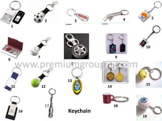 Keychain
1
2 3 4 5
6
7
8
9
10
11 12
13
14
15
16
17 18
19
www.premiumgroupng.com
 
