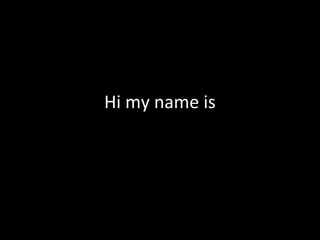 Hi my name is
 