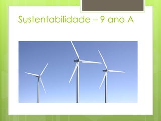 Sustentabilidade – 9 ano A
 
