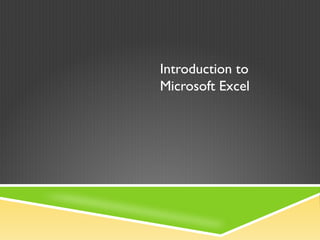 Introduction to
Microsoft Excel
 