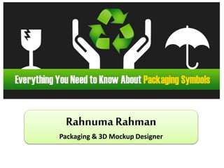 Rahnuma Rahman
Packaging & 3D Mockup Designer
 