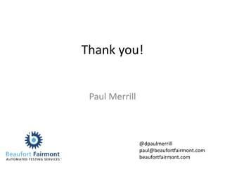 Thank you!
Paul Merrill
@dpaulmerrill
paul@beaufortfairmont.com
beaufortfairmont.com
 