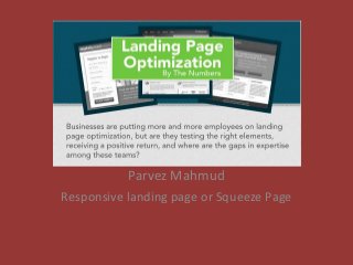Parvez Mahmud
Responsive landing page or Squeeze Page
 