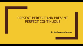Present perfect and present perfect continuous  