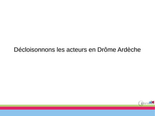 Décloisonnons les acteurs en Drôme Ardèche
 