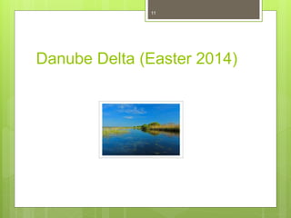 Danube Delta (Easter 2014)
11
 