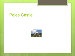 Peles Castle
7
 